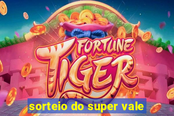 sorteio do super vale